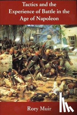 Muir, Rory - Tactics and the Experience of Battle in the Age of Napoleon