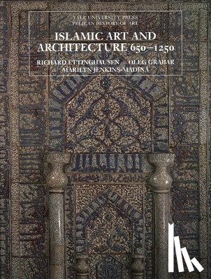 Ettinghausen, Richard, Grabar, Oleg, Jenkins-Madina, Marilyn - Islamic Art and Architecture, 650–1250