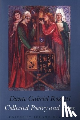 Rossetti, Dante Gabriel - Collected Poetry and Prose