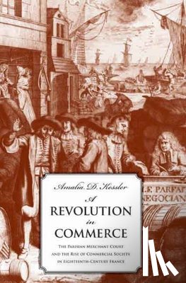 Kessler, Amalia D. - A Revolution in Commerce
