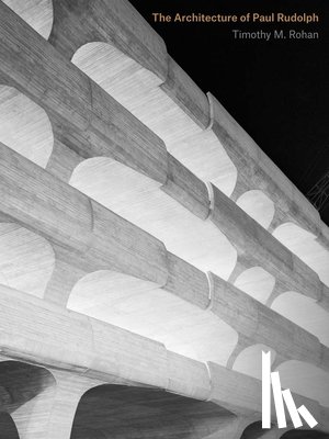 Rohan, Timothy M. - The Architecture of Paul Rudolph