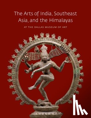 Bromberg, Anne - The Arts of India, Southeast Asia, and the Himalayas at the Dallas Museum of Art