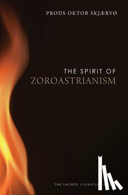 Skjærvø, Prods Oktor - The Spirit of Zoroastrianism