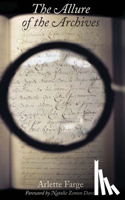 Farge, Arlette - The Allure of the Archives