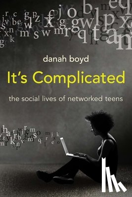 boyd, danah - It's Complicated