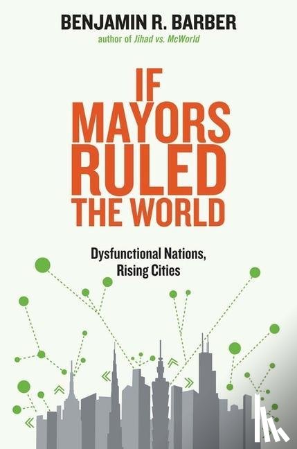 Barber, Benjamin R. - If Mayors Ruled the World