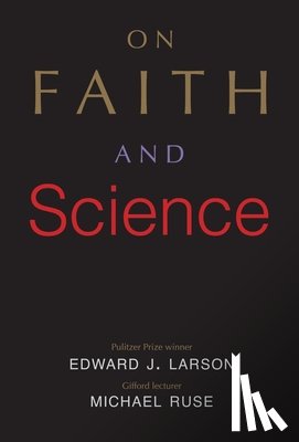 Larson, Edward J., Ruse, Michael - On Faith and Science