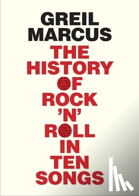 Marcus, Greil - The History of Rock 'n' Roll in Ten Songs