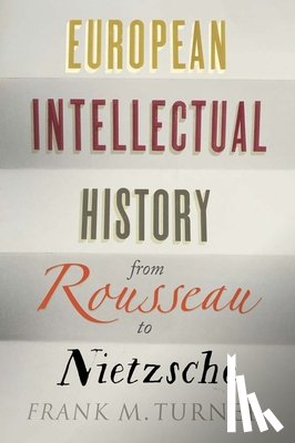 Turner, Frank M. - European Intellectual History from Rousseau to Nietzsche