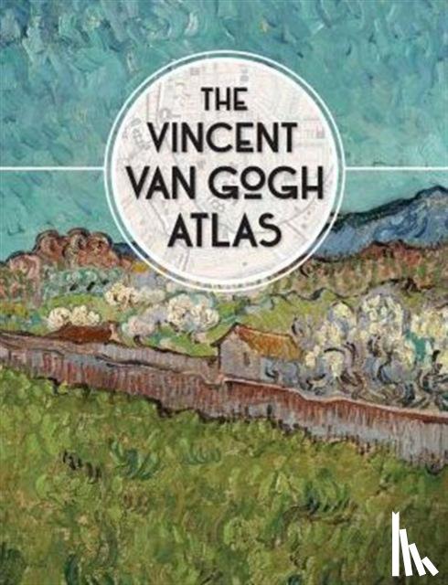 Denekamp, Nienke, Blerk, Rene van, Meedendorp, Teio - The Vincent van Gogh Atlas
