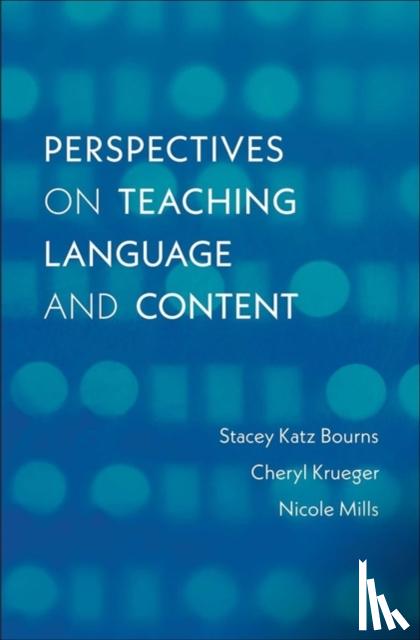 Bourns, Stacey Katz, Krueger, Cheryl, Mills, Nicole - Perspectives on Teaching Language and Content