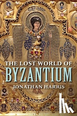 Harris, Jonathan - The Lost World of Byzantium