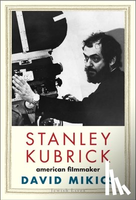 Mikics, David - Stanley Kubrick