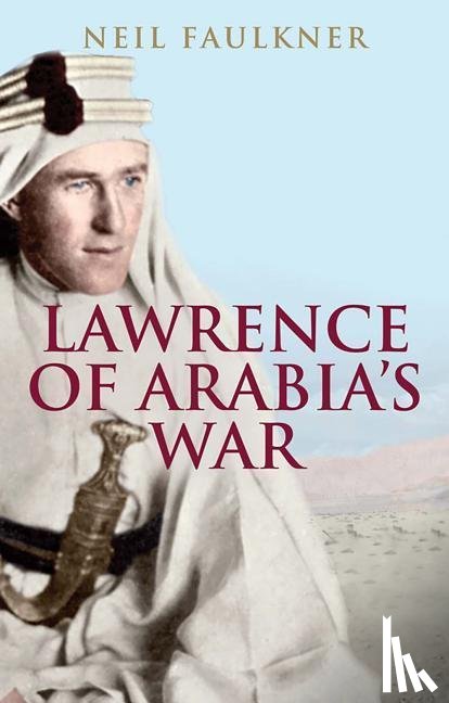 Faulkner, Neil - Lawrence of Arabia's War