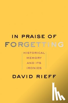 Rieff, David - In Praise of Forgetting