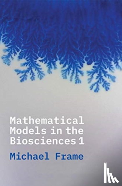 Frame, Michael - Mathematical Models in the Biosciences I