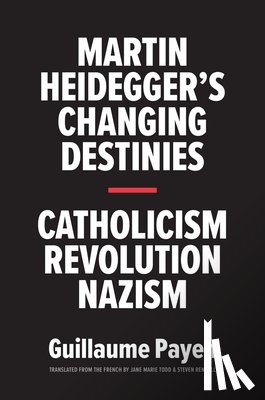 Payen, Guillaume - Martin Heidegger's Changing Destinies