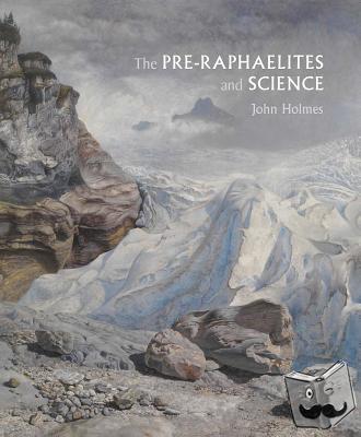 Holmes, John - The Pre-Raphaelites and Science