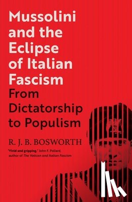 Bosworth, R. J. B. - Mussolini and the Eclipse of Italian Fascism