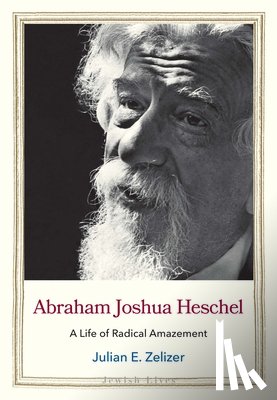 Zelizer, Julian E. - Abraham Joshua Heschel