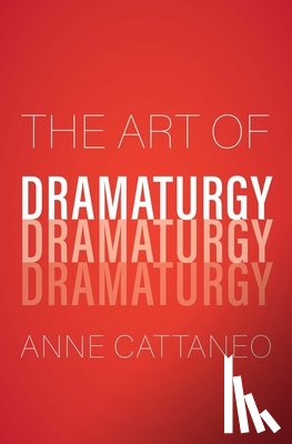 Cattaneo, Anne - The Art of Dramaturgy