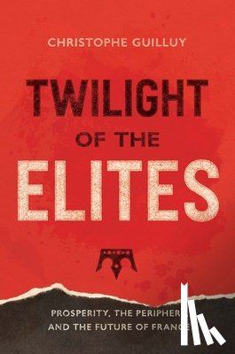 Christophe Guilluy, Malcolm DeBevoise - Twilight of the Elites