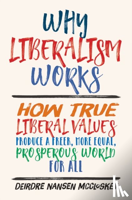 McCloskey, Deirdre Nansen - Why Liberalism Works