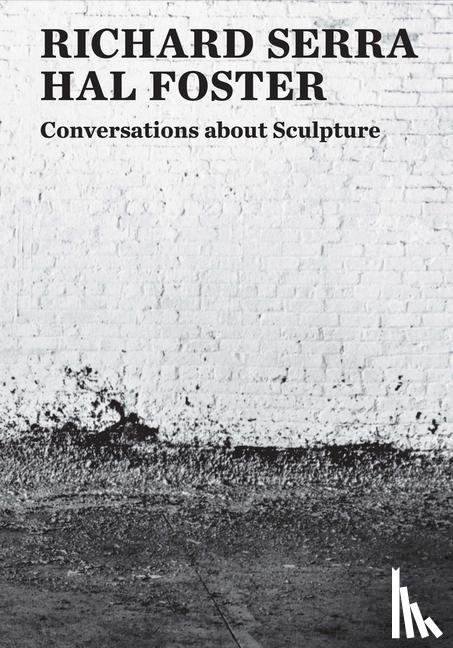 Serra, Richard, Foster, Hal - Conversations about Sculpture