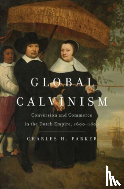 Parker, Charles H. - Global Calvinism