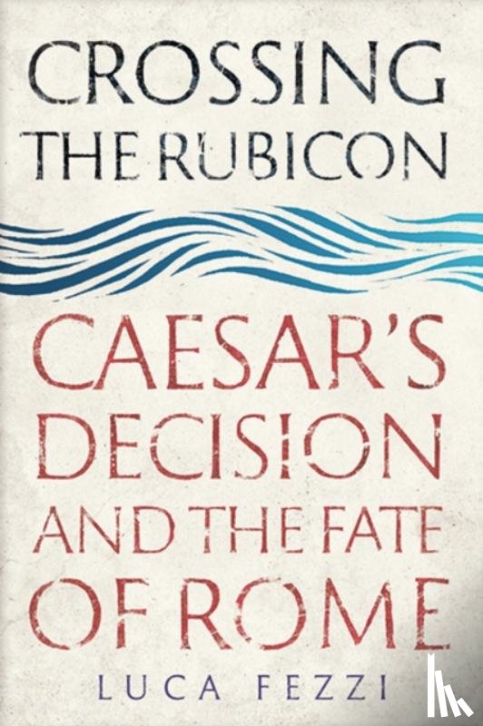 Fezzi, Luca - Crossing the Rubicon