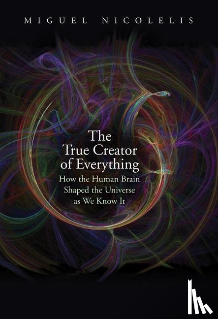 Nicolelis, Miguel - The True Creator of Everything