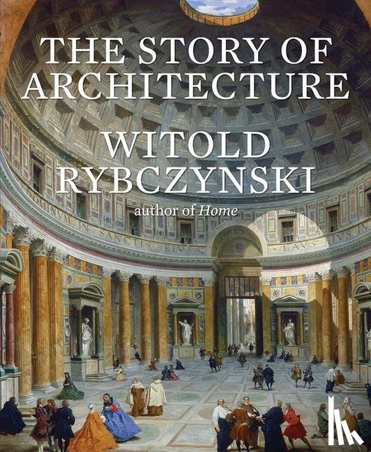 Rybczynski, Witold - The Story of Architecture