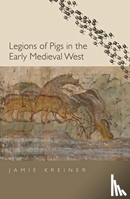 Kreiner, Jamie - Legions of Pigs in the Early Medieval West