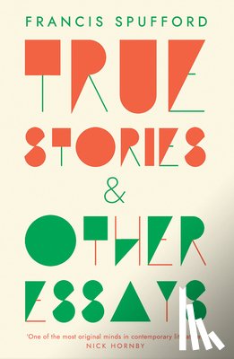 Spufford, Francis - True Stories