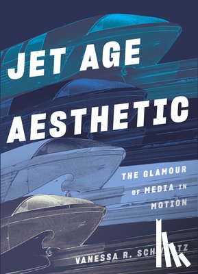 Schwartz, Vanessa R - Jet Age Aesthetic