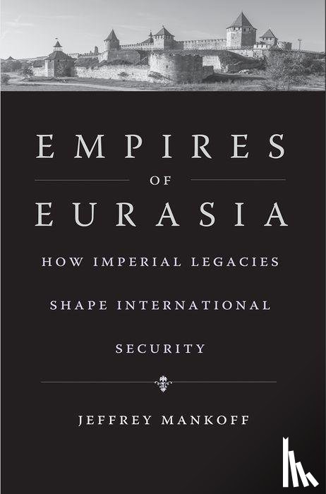 Mankoff, Jeffrey - Empires of Eurasia