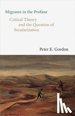 Gordon, Peter E. - Migrants in the Profane