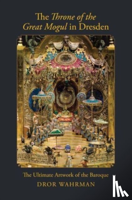 Wahrman, Dror - The Throne of the Great Mogul in Dresden