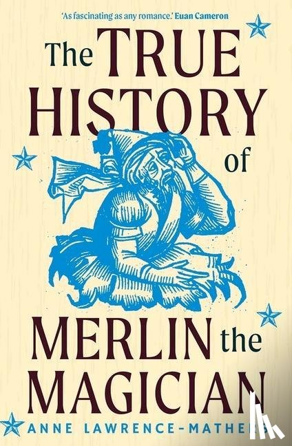 Lawrence-Mathers, Anne - The True History of Merlin the Magician