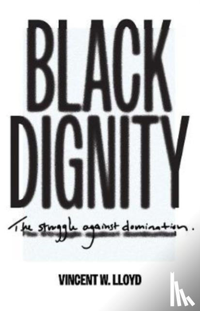 Lloyd, Vincent W. - Black Dignity