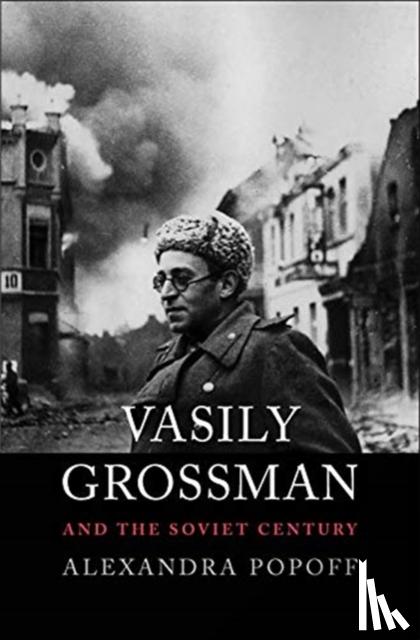 Popoff, Alexandra - Vasily Grossman and the Soviet Century