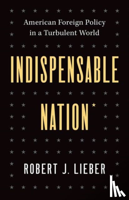 Lieber, Robert J. - Indispensable Nation