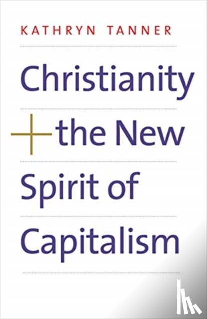 Tanner, Kathryn - Christianity and the New Spirit of Capitalism
