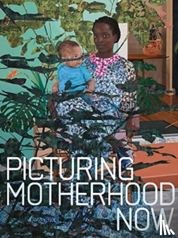 Liebert, Emily, Rivera Fellah, Nadiah - Picturing Motherhood Now