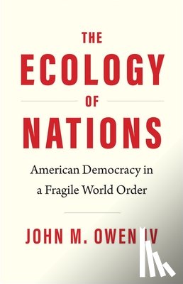 Owen, John M. - The Ecology of Nations