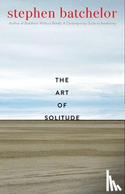 Batchelor, Stephen - The Art of Solitude