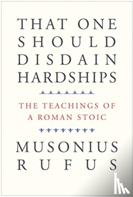 Musonius Rufus - That One Should Disdain Hardships