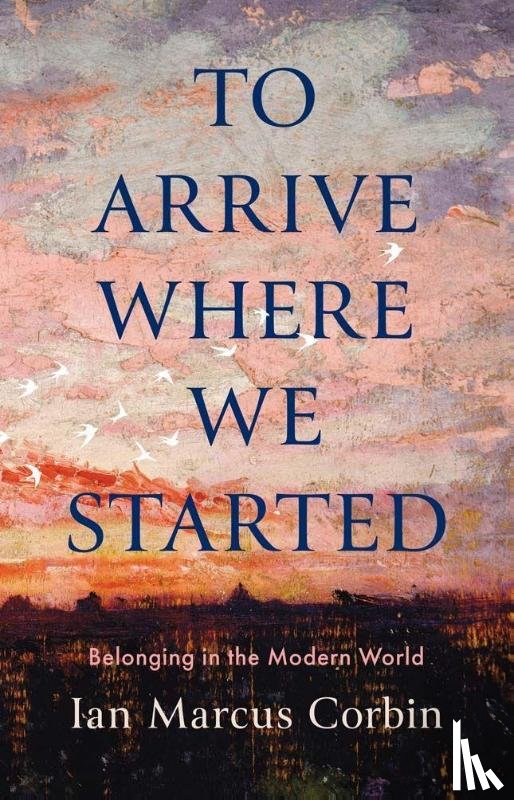 Corbin, Ian Marcus - To Arrive Where We Started