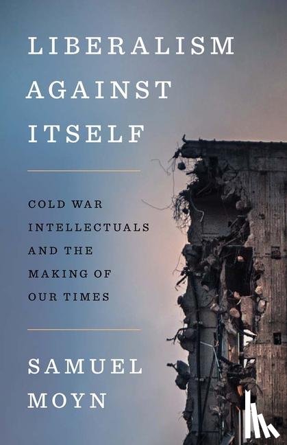 Moyn, Samuel - Liberalism against Itself