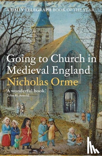 Orme, Nicholas - Going to Church in Medieval England
